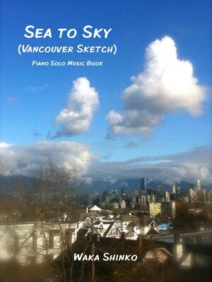 cover image of Sea to Sky (Vancouver Sketch): Piano Solo Music Book (Late Beginner to Intermediate)